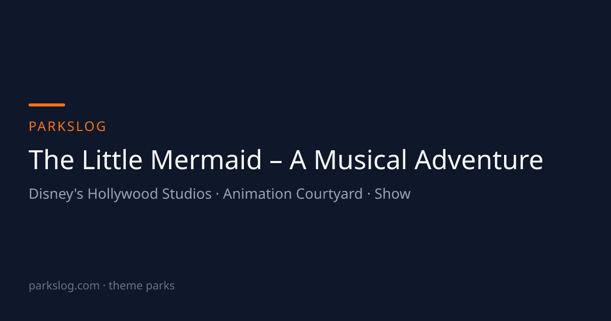 The Little Mermaid – A Musical Adventure (Disney's Hollywood Studios ...